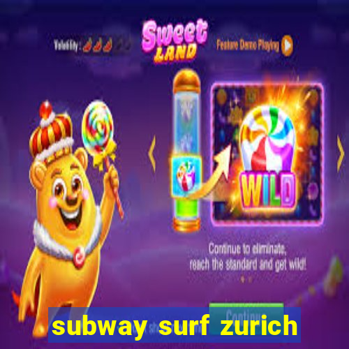 subway surf zurich